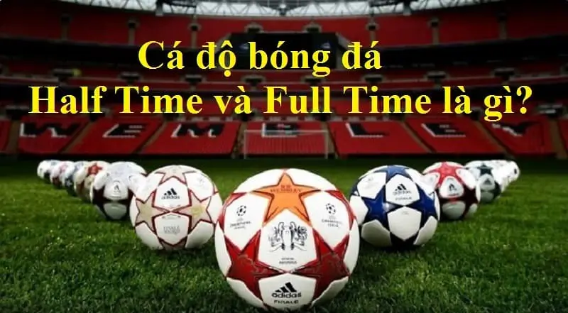 Giới thiệu về cá độ bóng đá half time